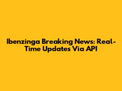 Ibenzinga Breaking News: Real-Time Updates Via API