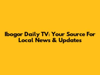 Ibogor Daily TV: Your Source For Local News & Updates