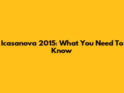 Icasanova 2015: What You Need To Know