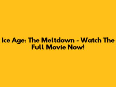 Ice Age: The Meltdown - Watch The Full Movie Now!
