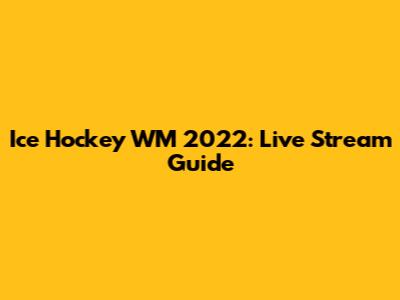 Ice Hockey WM 2022: Live Stream Guide