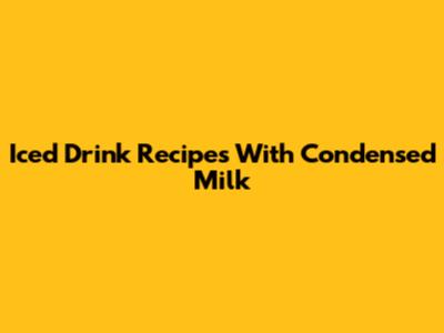 Iced Drink Recipes With Condensed Milk