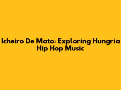 Icheiro De Mato: Exploring Hungria Hip Hop Music