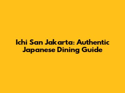 Ichi San Jakarta: Authentic Japanese Dining Guide