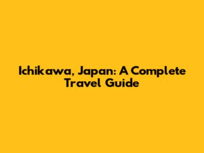 Ichikawa, Japan: A Complete Travel Guide