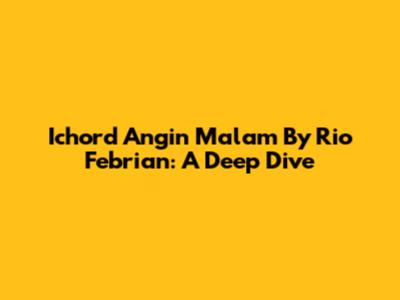 Ichord 'Angin Malam' By Rio Febrian: A Deep Dive