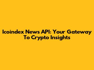Icoindex News API: Your Gateway To Crypto Insights