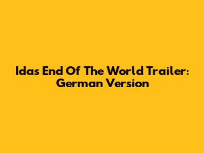Ida's End Of The World Trailer: German Version