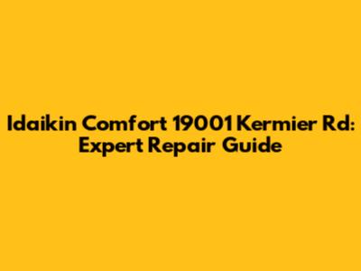 Idaikin Comfort 19001 Kermier Rd: Expert Repair Guide