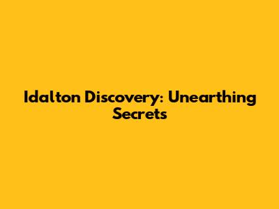Idalton Discovery: Unearthing Secrets