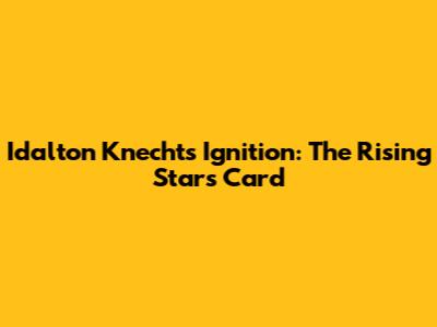 Idalton Knecht's Ignition: The Rising Star's Card
