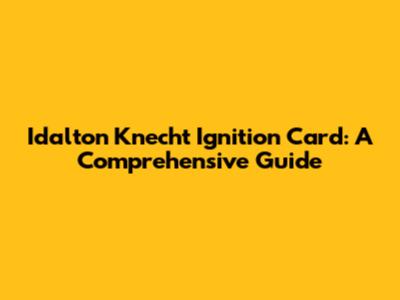 Idalton Knecht Ignition Card: A Comprehensive Guide