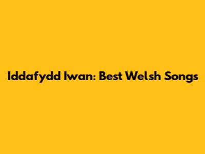 Iddafydd Iwan: Best Welsh Songs