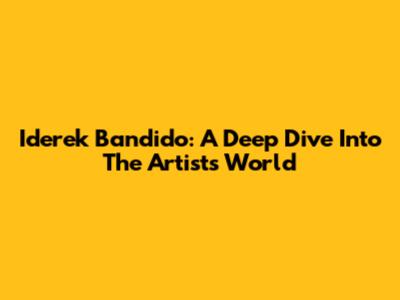Iderek Bandido: A Deep Dive Into The Artist's World