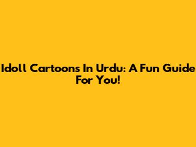 Idoll Cartoons In Urdu: A Fun Guide For You!