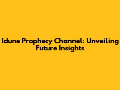 Idune Prophecy Channel: Unveiling Future Insights