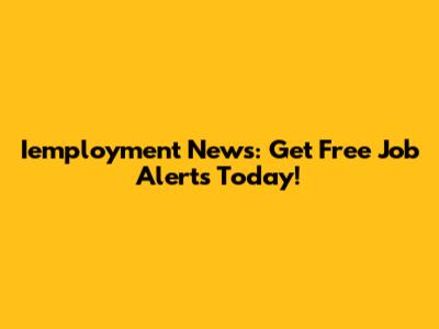 Iemployment News: Get Free Job Alerts Today!