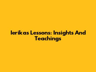 Ierika's Lessons: Insights And Teachings