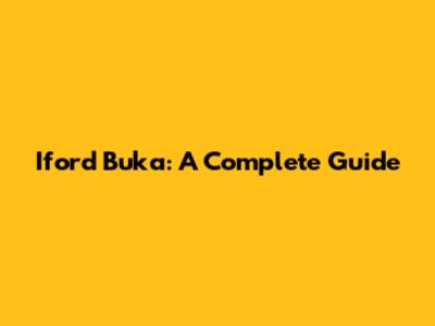 Iford Buka: A Complete Guide
