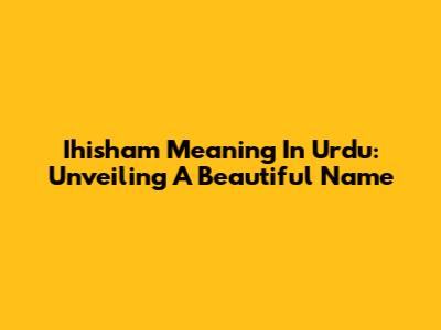 Ihisham Meaning In Urdu: Unveiling A Beautiful Name