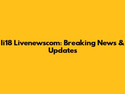 Ii18 Livenewscom: Breaking News & Updates