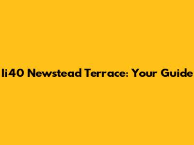 Ii40 Newstead Terrace: Your Guide