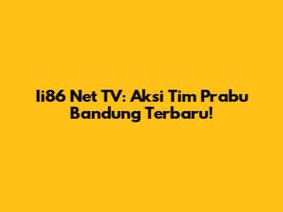 Ii86 Net TV: Aksi Tim Prabu Bandung Terbaru!