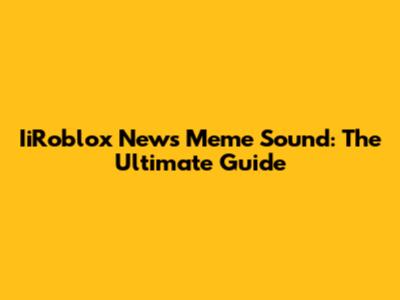 IiRoblox News Meme Sound: The Ultimate Guide