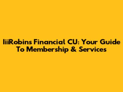 IiiRobins Financial CU: Your Guide To Membership & Services