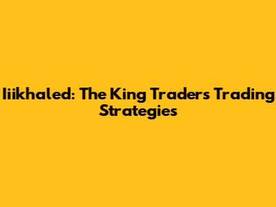 Iiikhaled: The King Trader's Trading Strategies