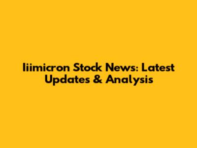 Iiimicron Stock News: Latest Updates & Analysis