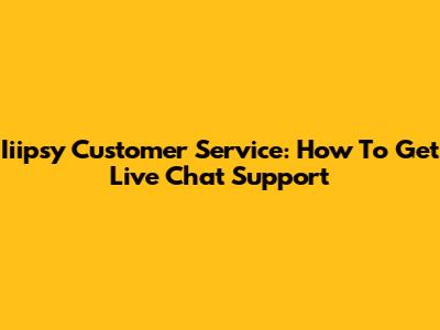 Iiipsy Customer Service: How To Get Live Chat Support