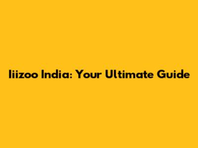 Iiizoo India: Your Ultimate Guide