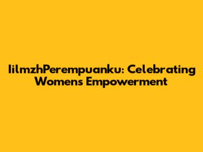 IilmzhPerempuanku: Celebrating Women's Empowerment