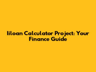 Iiloan Calculator Project: Your Finance Guide