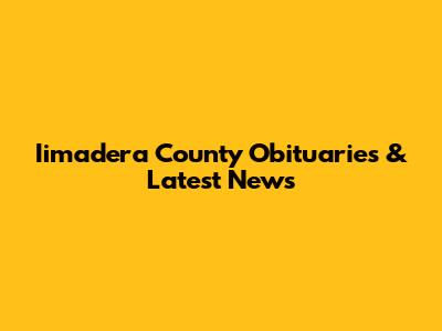 Iimadera County Obituaries & Latest News