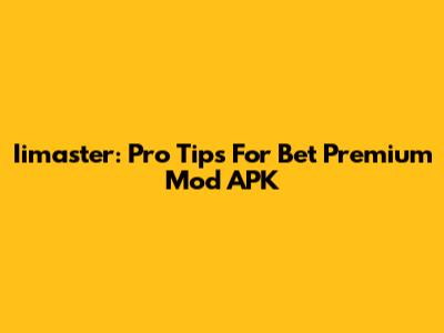 Iimaster: Pro Tips For Bet Premium Mod APK