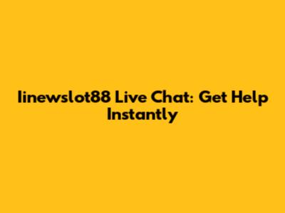 Iinewslot88 Live Chat: Get Help Instantly