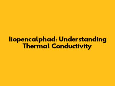 Iiopencalphad: Understanding Thermal Conductivity