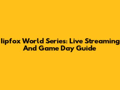 Iipfox World Series: Live Streaming And Game Day Guide