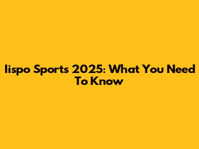 Iispo Sports 2025: What You Need To Know
