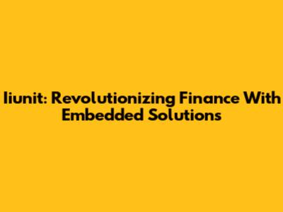 Iiunit: Revolutionizing Finance With Embedded Solutions
