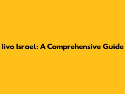 Iivo Israel: A Comprehensive Guide