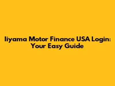 Iiyama Motor Finance USA Login: Your Easy Guide
