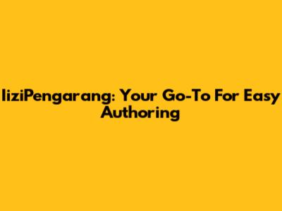 IiziPengarang: Your Go-To For Easy Authoring
