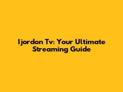 Ijordon Tv: Your Ultimate Streaming Guide