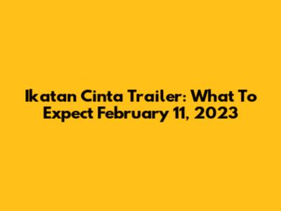 Ikatan Cinta Trailer: What To Expect February 11, 2023