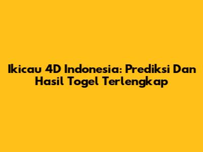 Ikicau 4D Indonesia: Prediksi Dan Hasil Togel Terlengkap
