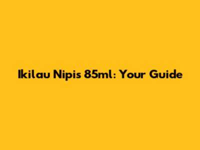 Ikilau Nipis 85ml: Your Guide
