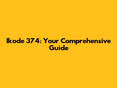 Ikode 374: Your Comprehensive Guide